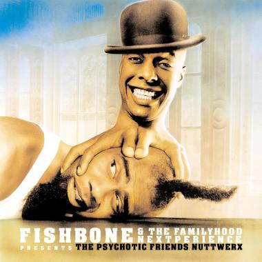 Fishbone -  Fishbone and The Familyhood Nextperience Presents The Psychotic Friends Nuttwerx